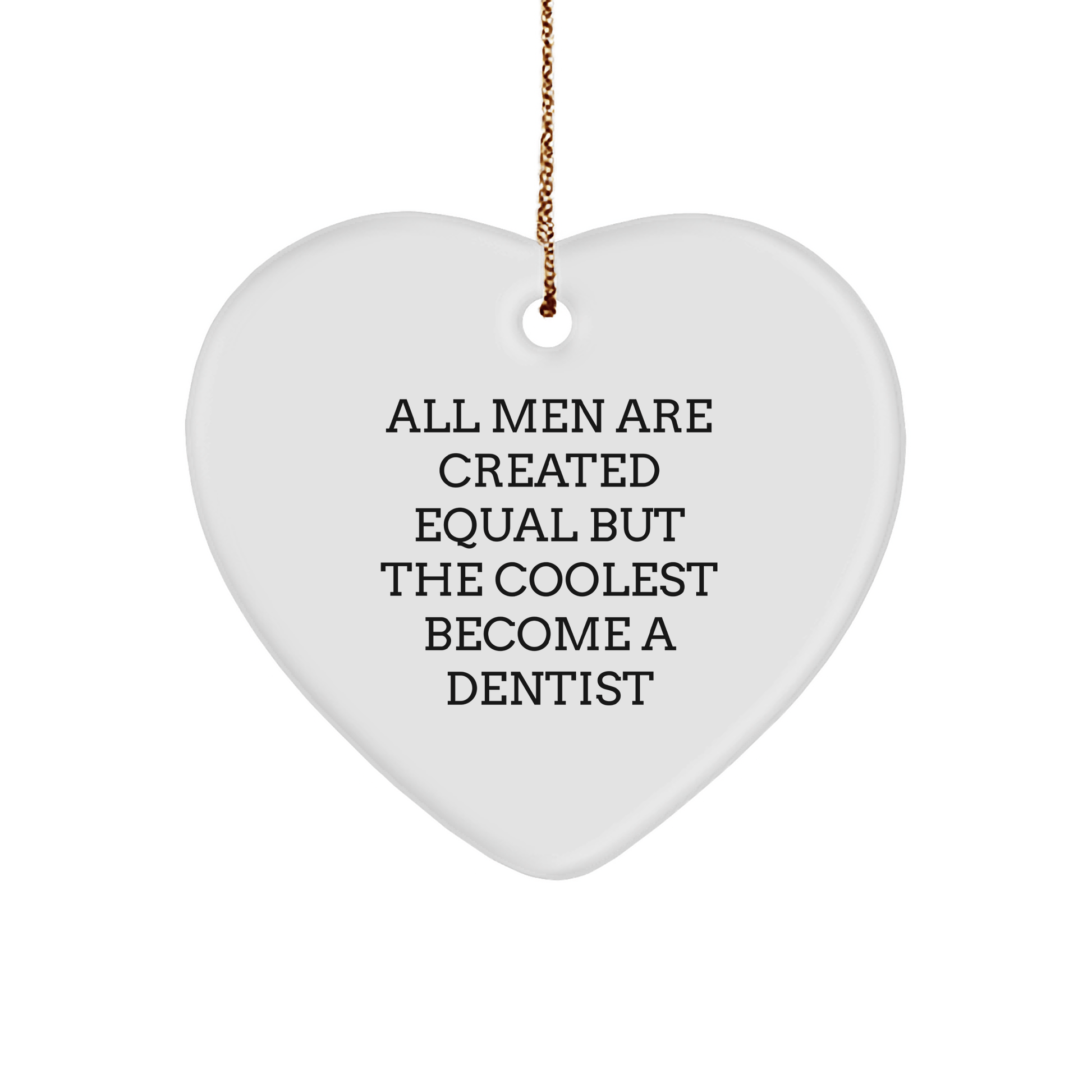 Funny Dentist Gifts for Men from Friends, Heart Ornament with 'All Men Are Created Equal But The Coolest Become A Dentist' Quote for Christmas - The Buy Boom