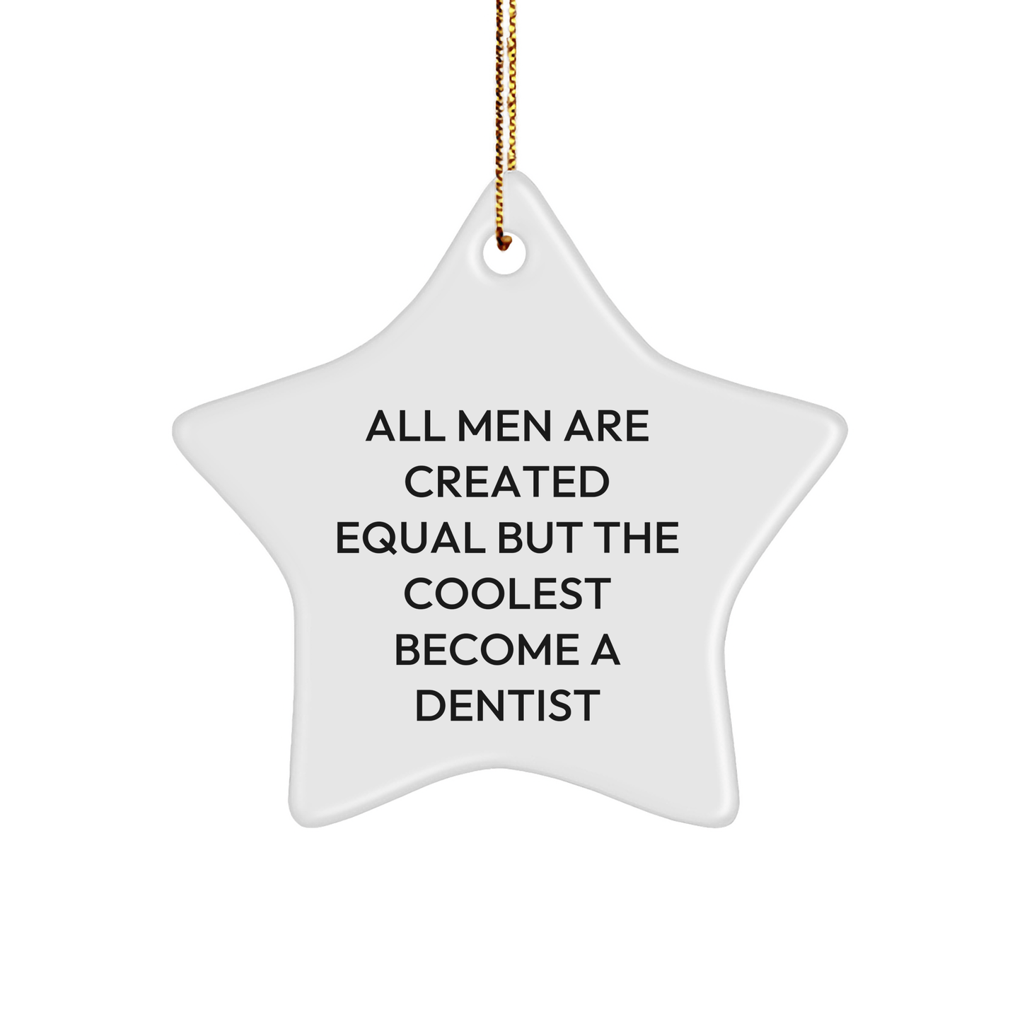 Funny Dentist Gifts for Men from Friends - Star Ornament with Quote 'All Men Are Created Equal But The Coolest Become A Dentist' for Christmas - The Buy Boom