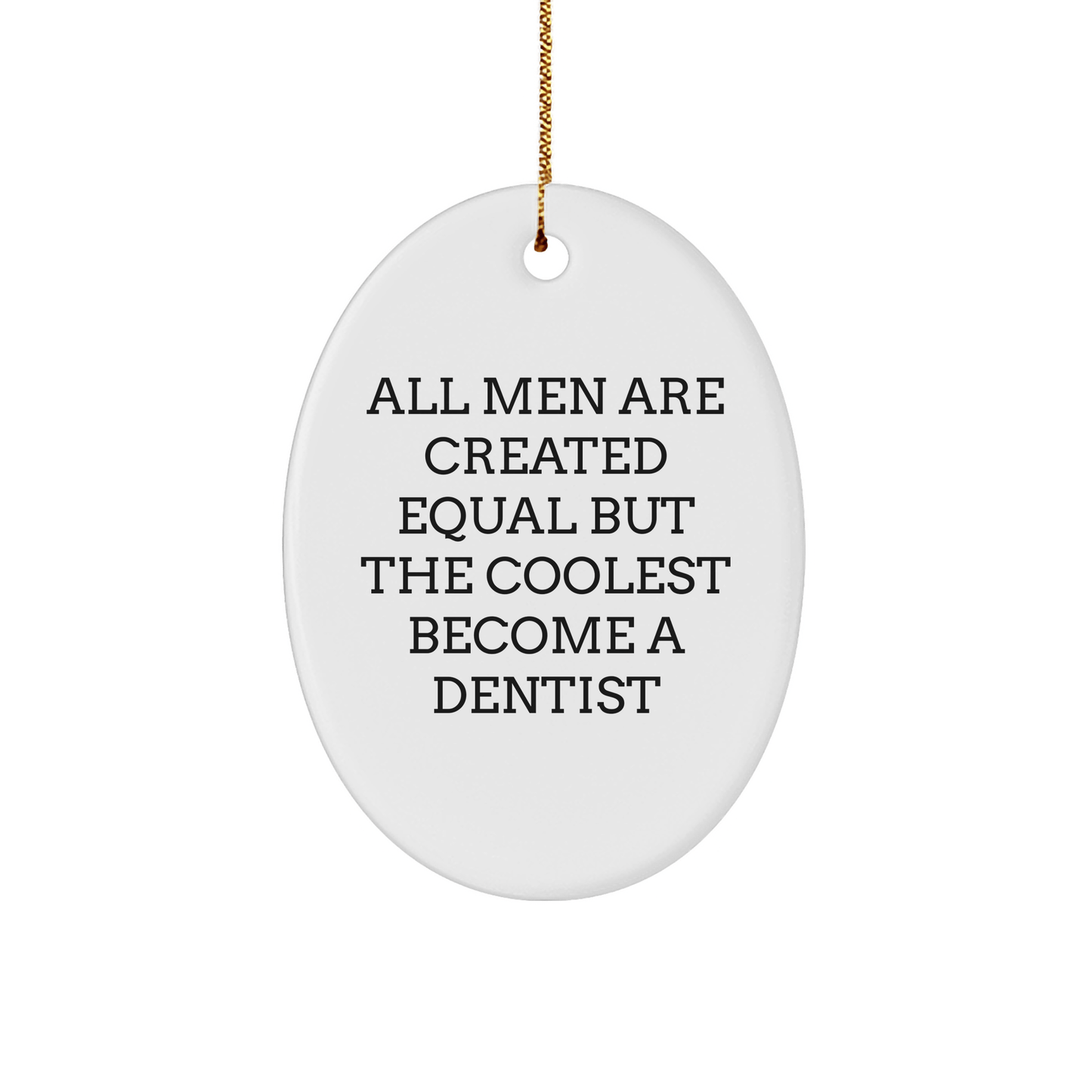 Funny Dentist Gifts for Men - Oval Ornament with Quote 'All Men Are Created Equal But The Coolest Become A Dentist' - Gifts from Friends - Christmas Unique Presents - The Buy Boom