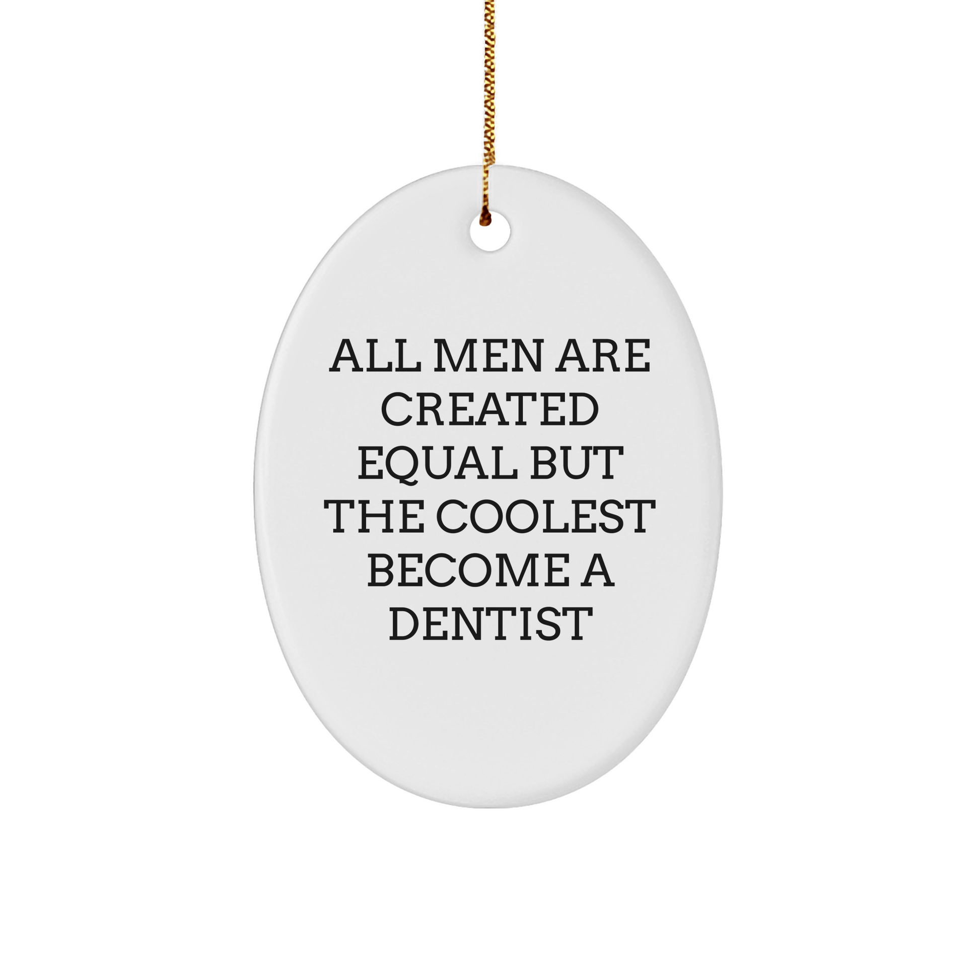 Funny Dentist Gifts for Men - Oval Ornament with Quote 'All Men Are Created Equal But The Coolest Become A Dentist' - Gifts from Friends - Christmas Unique Presents - The Buy Boom