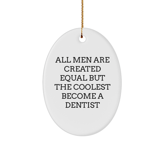 Funny Dentist Gifts for Men - Oval Ornament with Quote 'All Men Are Created Equal But The Coolest Become A Dentist' - Gifts from Friends - Christmas Unique Presents - The Buy Boom