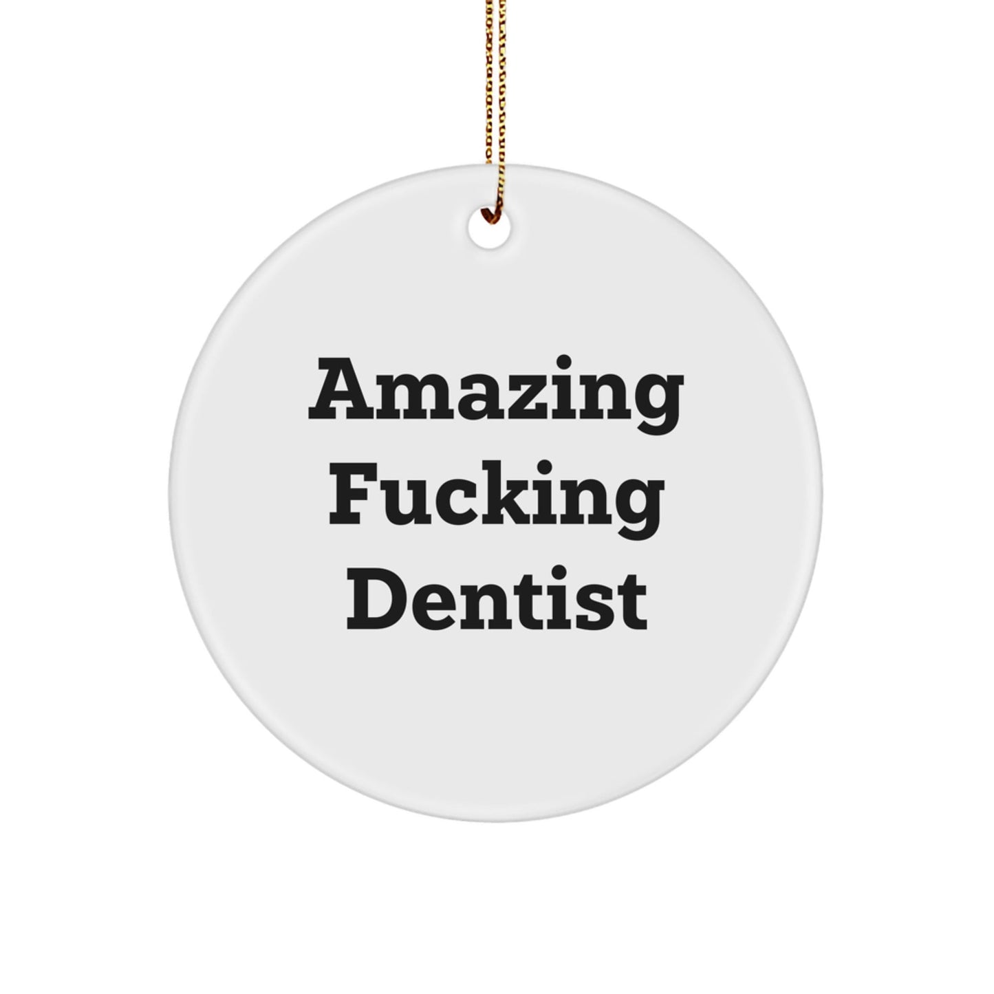 Funny Dentist Gifts for Men, Women, Friends, Coworkers, Family - Amazing 'F - king' Dentist Christmas Unique Circle Ornament - The Buy Boom