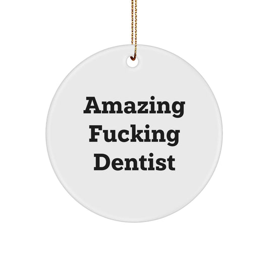 Funny Dentist Gifts for Men, Women, Friends, Coworkers, Family - Amazing 'F - king' Dentist Christmas Unique Circle Ornament - The Buy Boom