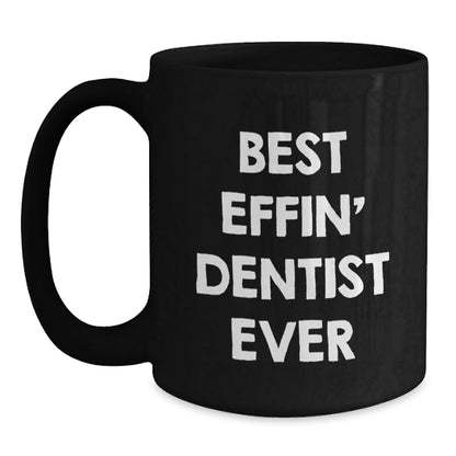 Funny Dentist Gifts for Men, Women, Friends, Coworkers, Family - Black Coffee Mug, Best Effin' Dentist Ever, Unique Christmas Unique Gifts from Men, Women, Friends, Coworkers, Family - The Buy Boom