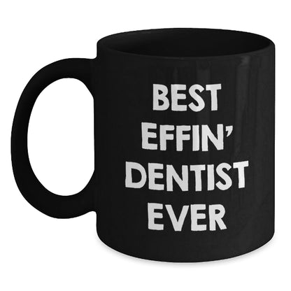 Funny Dentist Gifts for Men, Women, Friends, Coworkers, Family - Black Coffee Mug, Best Effin' Dentist Ever, Unique Christmas Unique Gifts from Men, Women, Friends, Coworkers, Family - The Buy Boom