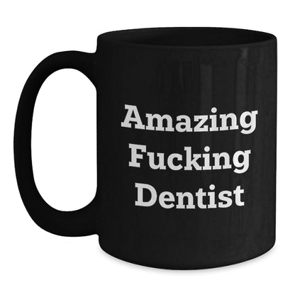 Funny Dentist Gifts from Friends - Black Coffee Mug with 'Amazing F - king Dentist' Quote, Unique Christmas Unique Gifts for Dentist, Men, Women - The Buy Boom