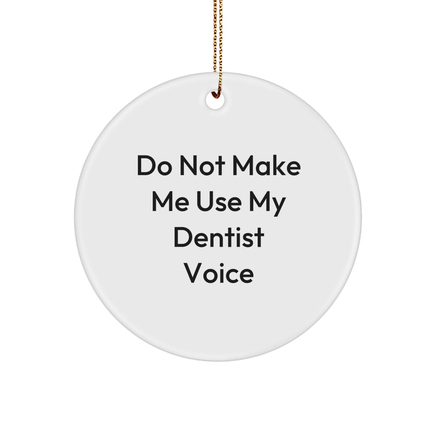 Funny Dentist Gifts from Friends, Christmas Unique Circle Ornament with 'Do Not Make Me Use My Dentist Voice' Quote for Dentists, Men, Women, Family - The Buy Boom