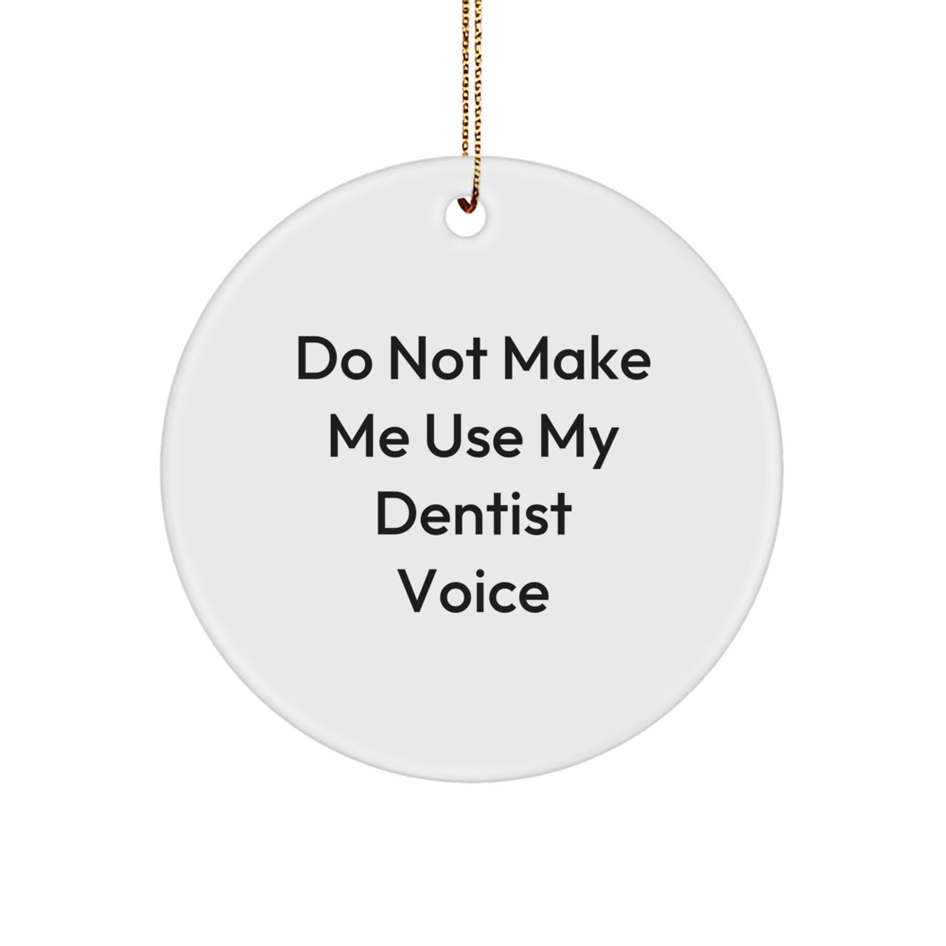 Funny Dentist Gifts from Friends, Christmas Unique Circle Ornament with 'Do Not Make Me Use My Dentist Voice' Quote for Dentists, Men, Women, Family - The Buy Boom