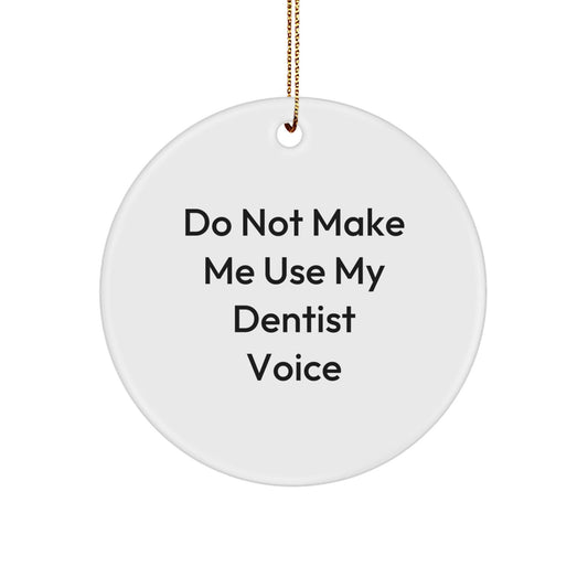 Funny Dentist Gifts from Friends, Christmas Unique Circle Ornament with 'Do Not Make Me Use My Dentist Voice' Quote for Dentists, Men, Women, Family - The Buy Boom