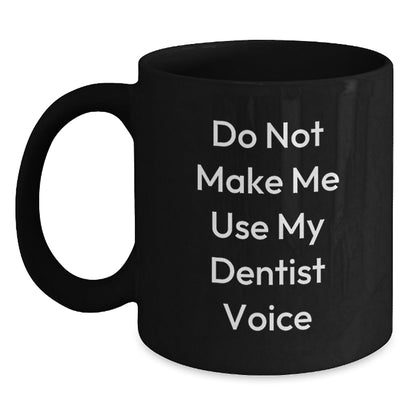 Funny Dentist Gifts from Friends for Christmas - Black Coffee Mug 'Do Not Make Me Use My Dentist Voice' - The Buy Boom
