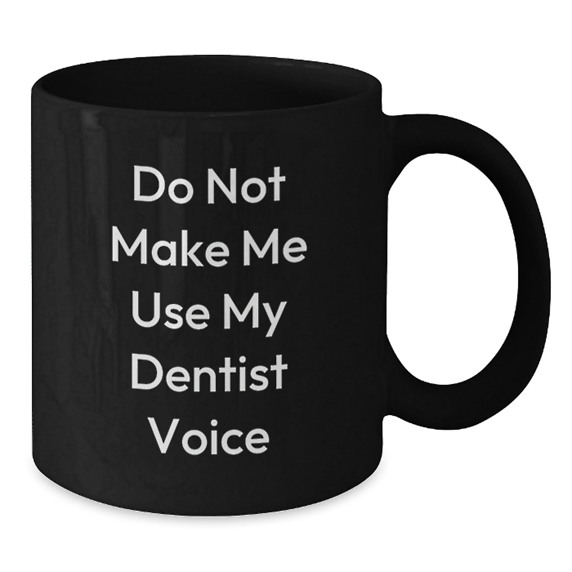 Funny Dentist Gifts from Friends for Christmas - Black Coffee Mug 'Do Not Make Me Use My Dentist Voice' - The Buy Boom