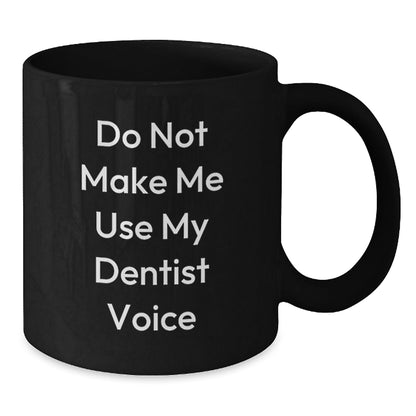 Funny Dentist Gifts from Friends for Christmas - Black Coffee Mug 'Do Not Make Me Use My Dentist Voice' - The Buy Boom