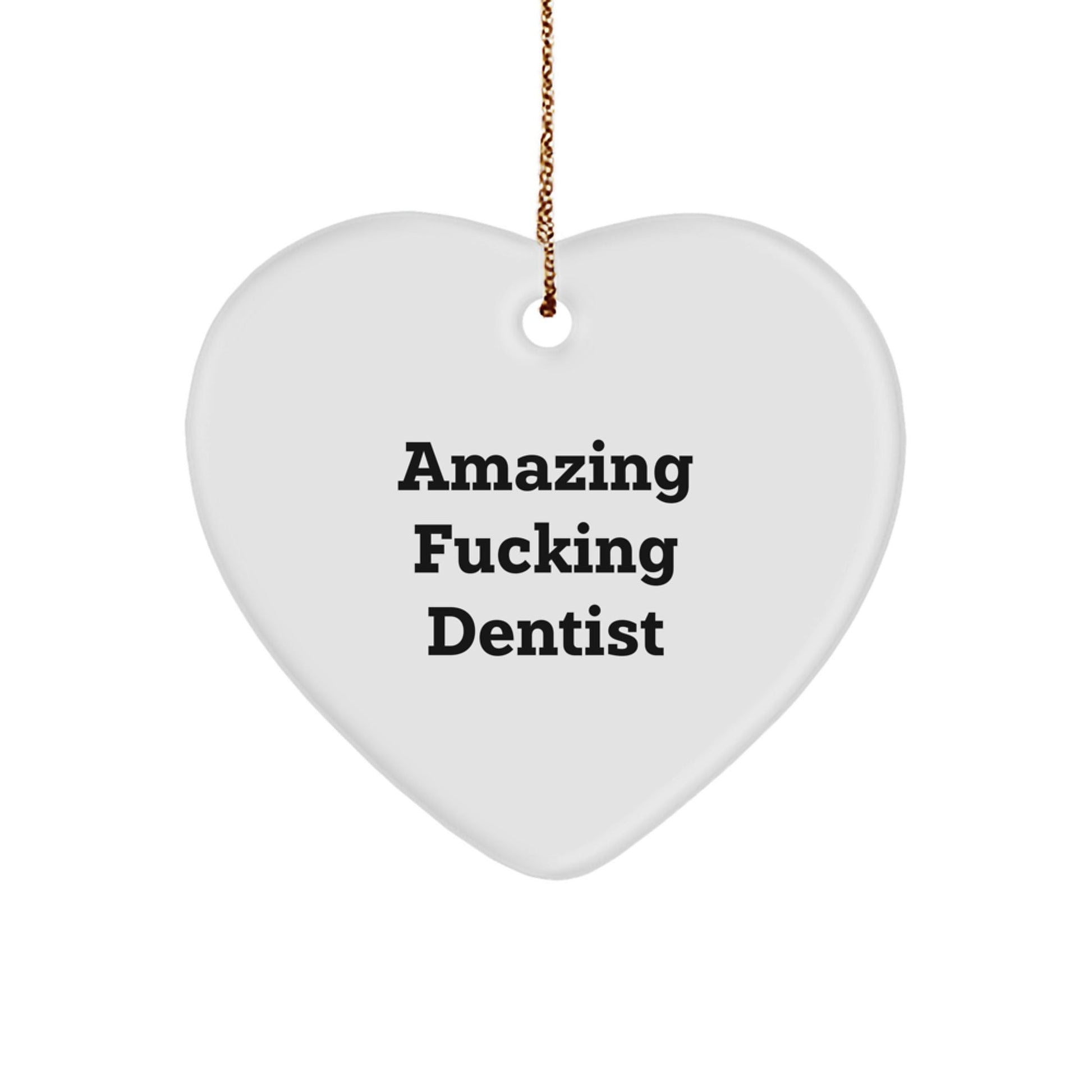 Funny Dentist Gifts from Friends for Christmas Unique Heart Ornament, Amazing 'F - king' Dentist Present, White Heart Shaped MDF Decor - The Buy Boom