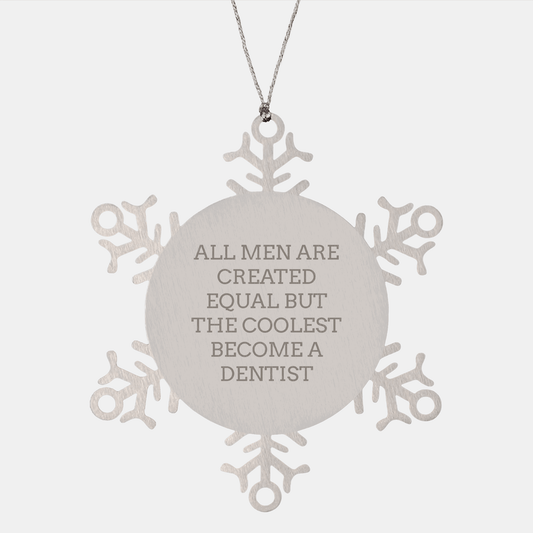 Funny Dentist Gifts from Men - Snowflake Ornament for Christmas, 'All Men Are Created Equal But The Coolest Become A Dentist' Quote, Premium Stainless Steel, Shatterproof, 3.14 inches - The Buy Boom