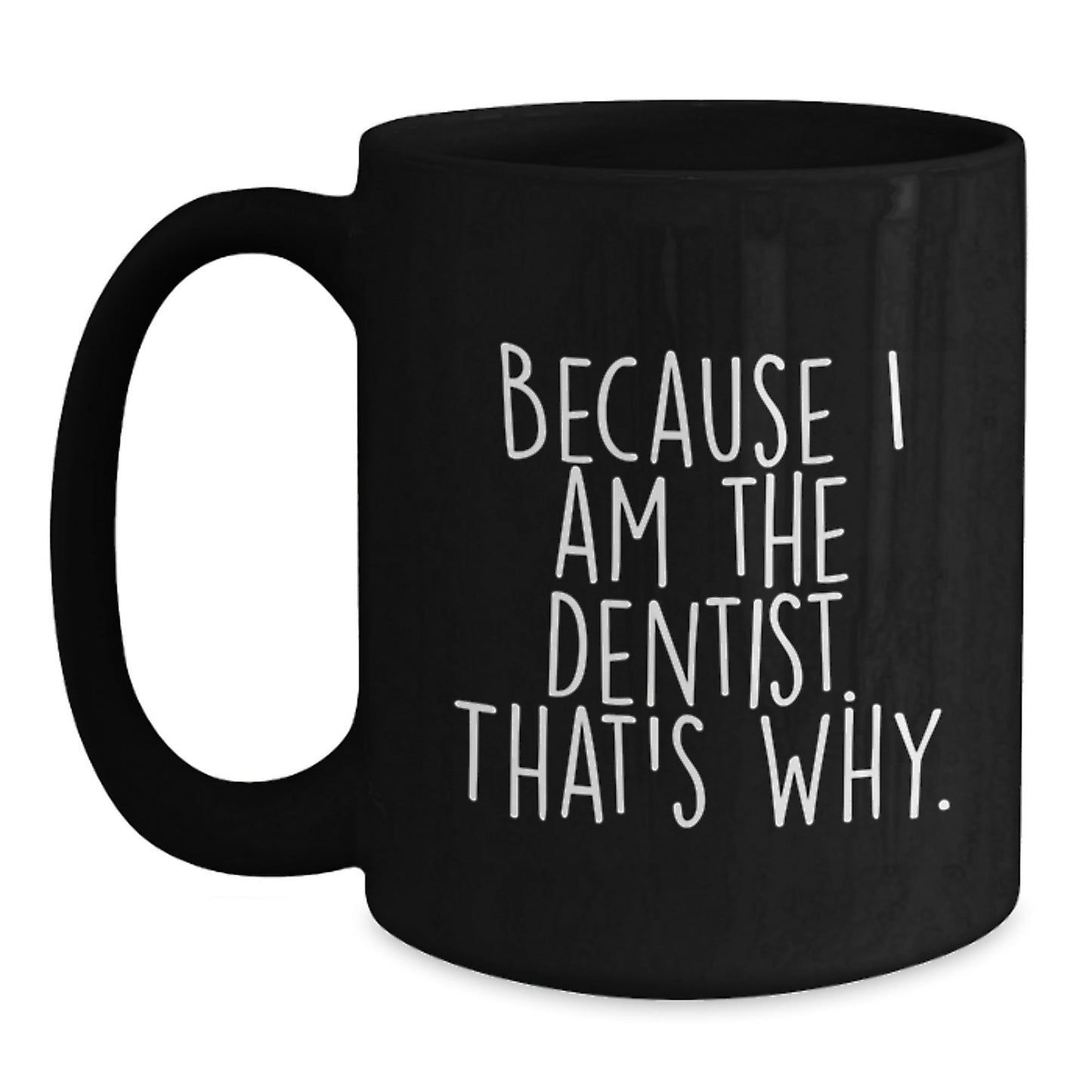 Funny Dentist Gifts from Men to Friends - Black Coffee Mug Because I Am The Dentist. That's Why. Christmas Unique Mugs for Women Coworkers - The Buy Boom