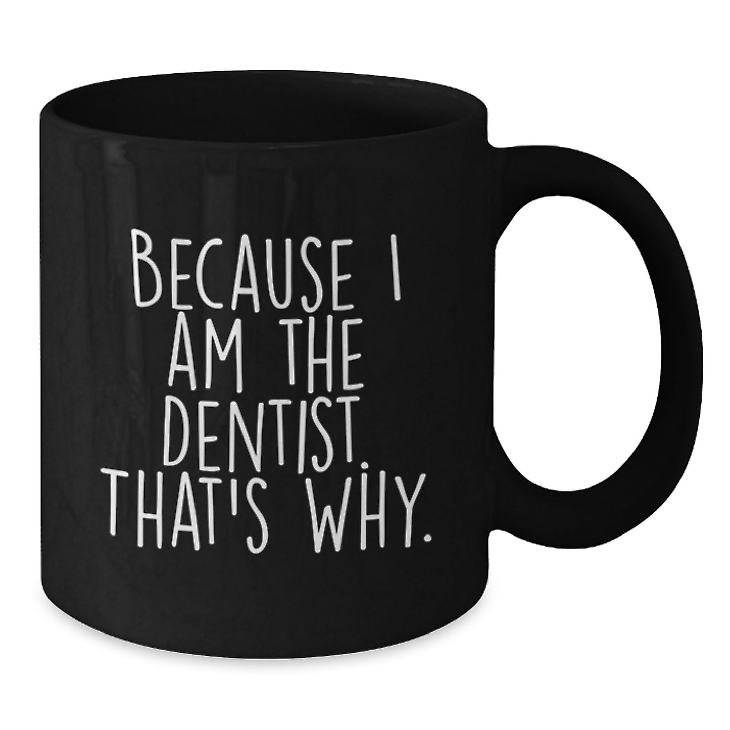 Funny Dentist Gifts from Men to Friends - Black Coffee Mug Because I Am The Dentist. That's Why. Christmas Unique Mugs for Women Coworkers - The Buy Boom