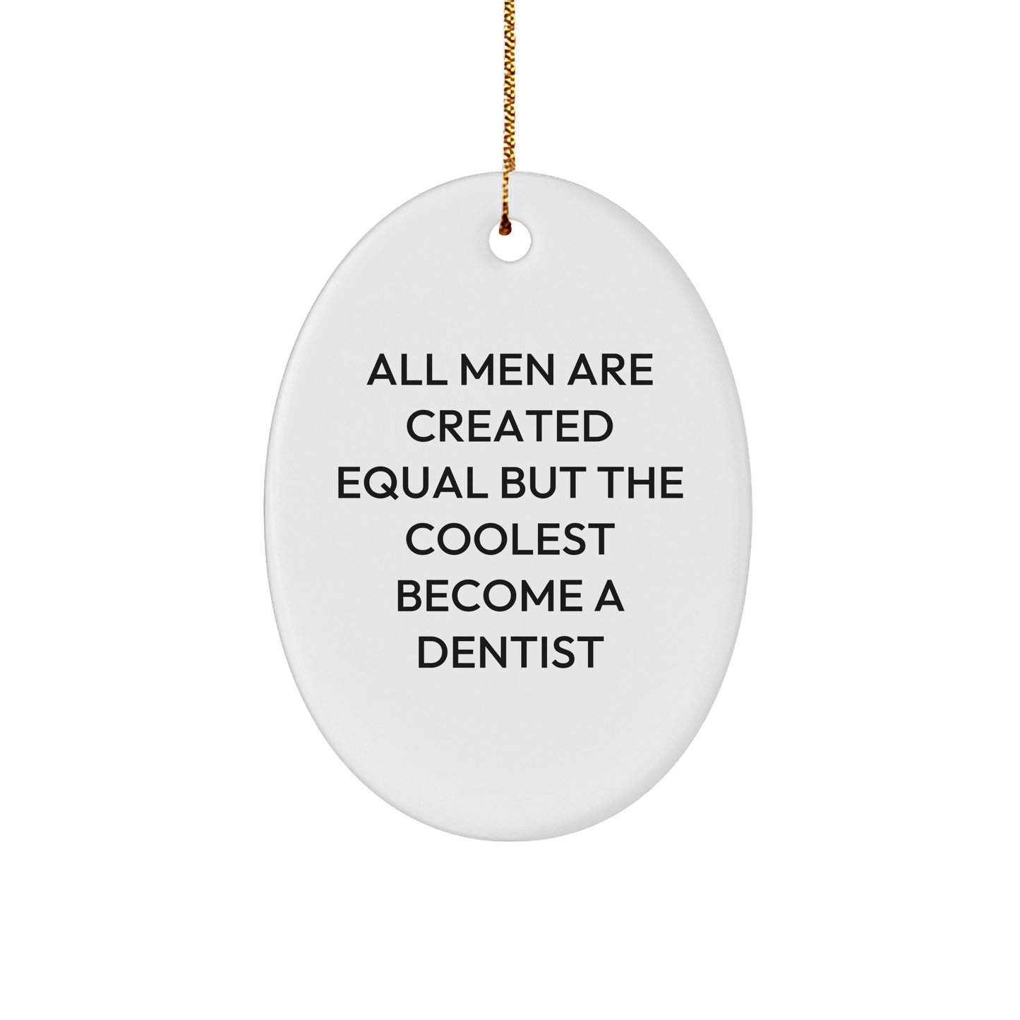 Funny Dentist Gifts from Men, Unique Oval Ornament for Christmas, 'All Men Are Created Equal But The Coolest Become A Dentist' Quote, Gifts for Dentists - The Buy Boom