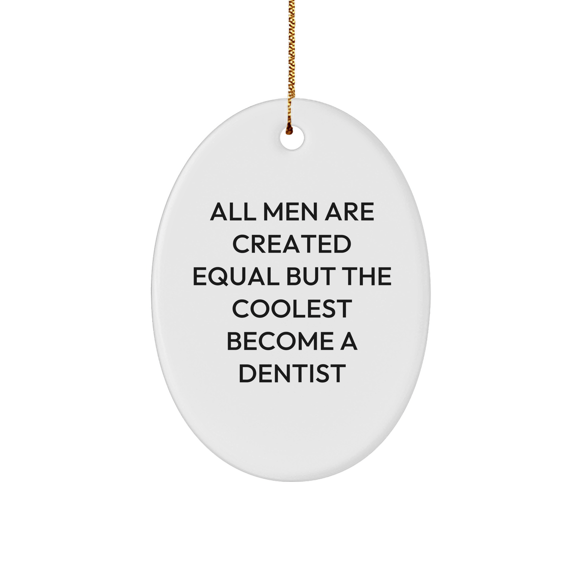 Funny Dentist Gifts from Men, Unique Oval Ornament for Christmas, 'All Men Are Created Equal But The Coolest Become A Dentist' Quote, Gifts for Dentists - The Buy Boom