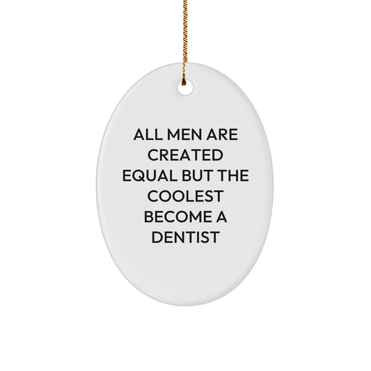 Funny Dentist Gifts from Men, Unique Oval Ornament for Christmas, 'All Men Are Created Equal But The Coolest Become A Dentist' Quote, Gifts for Dentists - The Buy Boom
