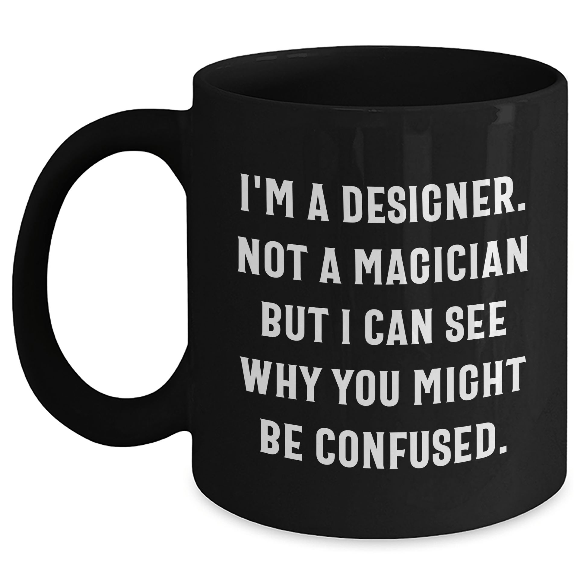 Funny Designer Gifts from Friends and Family - Black Coffee Mug for Him - 'I'm A Designer. Not A Magician' - The Buy Boom