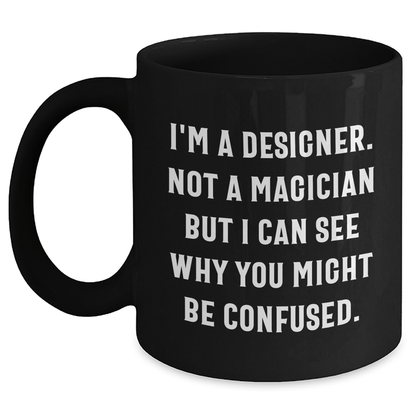 Funny Designer Gifts from Friends and Family - Black Coffee Mug for Him - 'I'm A Designer. Not A Magician' - The Buy Boom