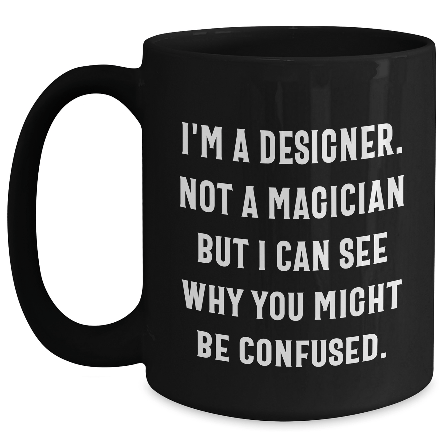 Funny Designer Gifts from Friends and Family - Black Coffee Mug for Him - 'I'm A Designer. Not A Magician' - The Buy Boom