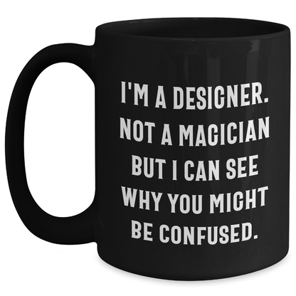 Funny Designer Gifts from Friends and Family - Black Coffee Mug for Him - 'I'm A Designer. Not A Magician' - The Buy Boom