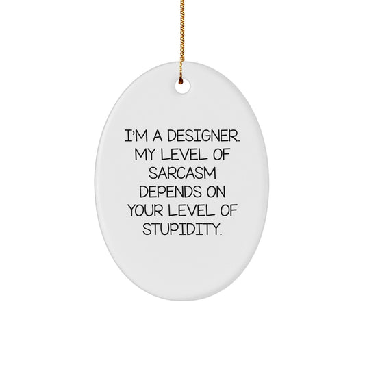 Funny Designer Gifts from Friends for Christmas - Oval Ornament, White, Sarcasm Level Depends on Stupidity - The Buy Boom