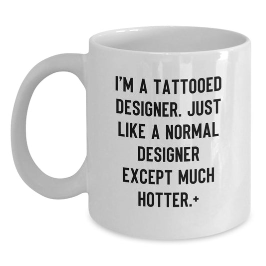 Funny Designer Gifts from Friends for Men - I'm A Tattooed Designer White Coffee Mug, Christmas Unique Gifts, Hot Designers - The Buy Boom