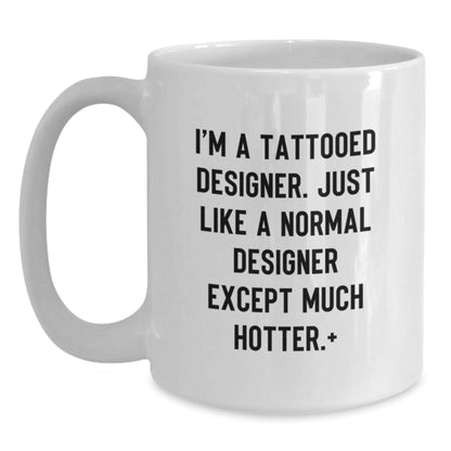 Funny Designer Gifts from Friends for Men - I'm A Tattooed Designer White Coffee Mug, Christmas Unique Gifts, Hot Designers - The Buy Boom