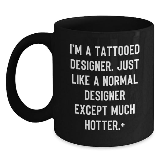 Funny Designer Gifts from Friends - 'I'm A Tattooed Designer...Much Hotter.' Black Coffee Mug for Christmas Unique Presents - The Buy Boom