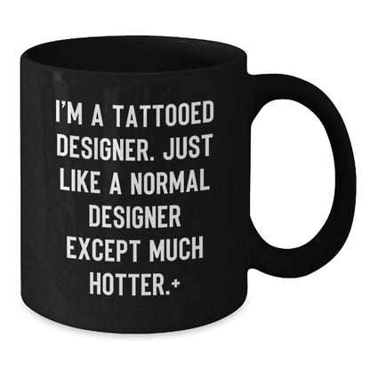 Funny Designer Gifts from Friends - 'I'm A Tattooed Designer...Much Hotter.' Black Coffee Mug for Christmas Unique Presents - The Buy Boom