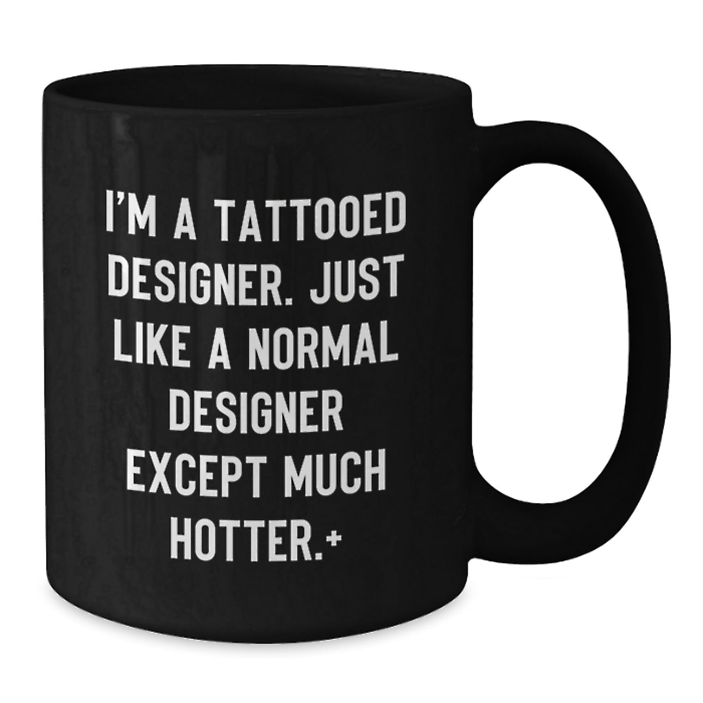 Funny Designer Gifts from Friends - 'I'm A Tattooed Designer...Much Hotter.' Black Coffee Mug for Christmas Unique Presents - The Buy Boom