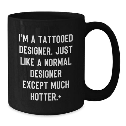 Funny Designer Gifts from Friends - 'I'm A Tattooed Designer...Much Hotter.' Black Coffee Mug for Christmas Unique Presents - The Buy Boom