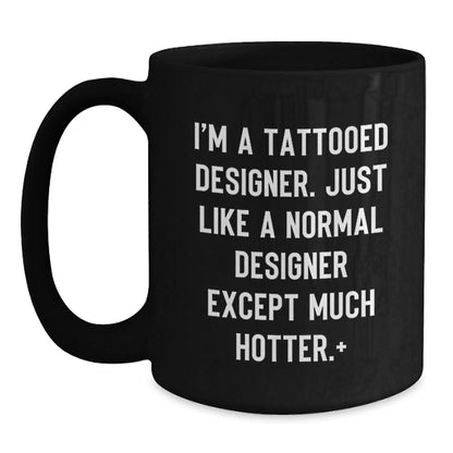Funny Designer Gifts from Friends - 'I'm A Tattooed Designer...Much Hotter.' Black Coffee Mug for Christmas Unique Presents - The Buy Boom