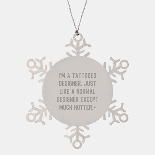 Funny Designer Gifts from Friends - Unique Snowflake Ornament for Men, Women, and Family - I'm A Tattooed Designer Except Much Hotter. - The Buy Boom