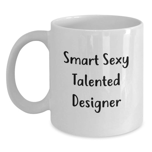 Funny Designer Quotes Gifts from Women to Friends, White Coffee Mug for Birthday, Smart Sexy Talented Designer - The Buy Boom