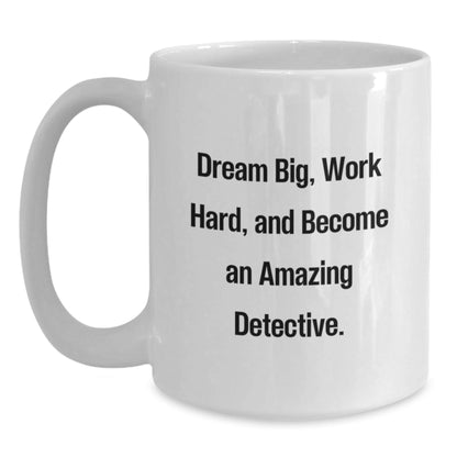 Funny Detective Gifts, Christmas Unique Presents for Men, Women, Friends, Co - workers, Family, White Coffee Mug, 'Dream Big, Work Hard, And Become An Amazing Detective.' - The Buy Boom