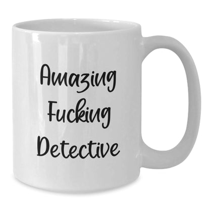 Funny Detective Gifts for Men - Amazing F - king Detective White Coffee Mug, Gifts from Friends, Birthday Unique Gifts for Detective, 11oz or 15oz Capacity - The Buy Boom