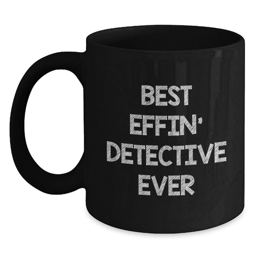 Funny Detective Gifts from Friends - Best Effin' Detective Ever Quote on Black Coffee Mug for Men or Women Graduation - The Buy Boom