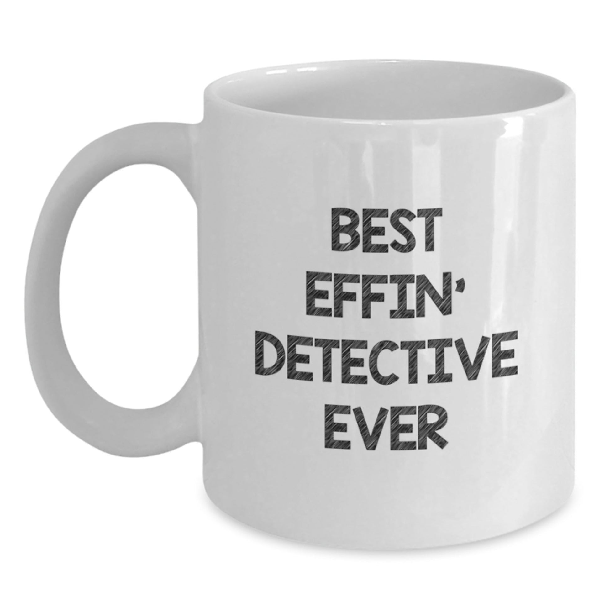 Funny Detective Gifts from Friends for Graduation - Best Effin' Detective Ever White Coffee Mug - The Buy Boom