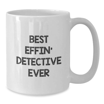 Funny Detective Gifts from Friends for Graduation - Best Effin' Detective Ever White Coffee Mug - The Buy Boom