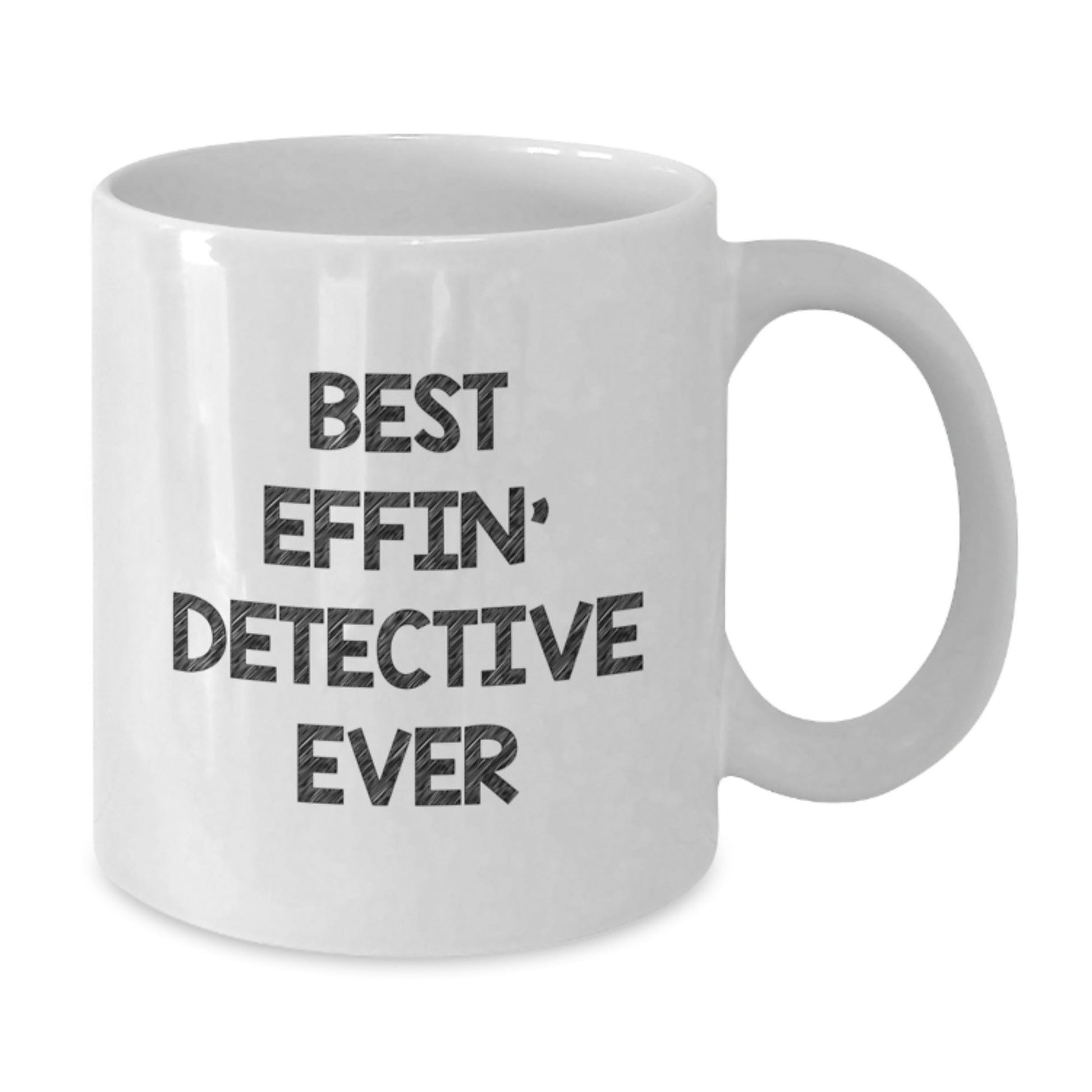 Funny Detective Gifts from Friends for Graduation - Best Effin' Detective Ever White Coffee Mug - The Buy Boom