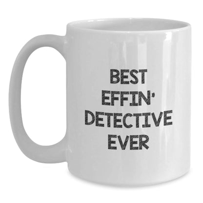 Funny Detective Gifts from Friends for Graduation - Best Effin' Detective Ever White Coffee Mug - The Buy Boom