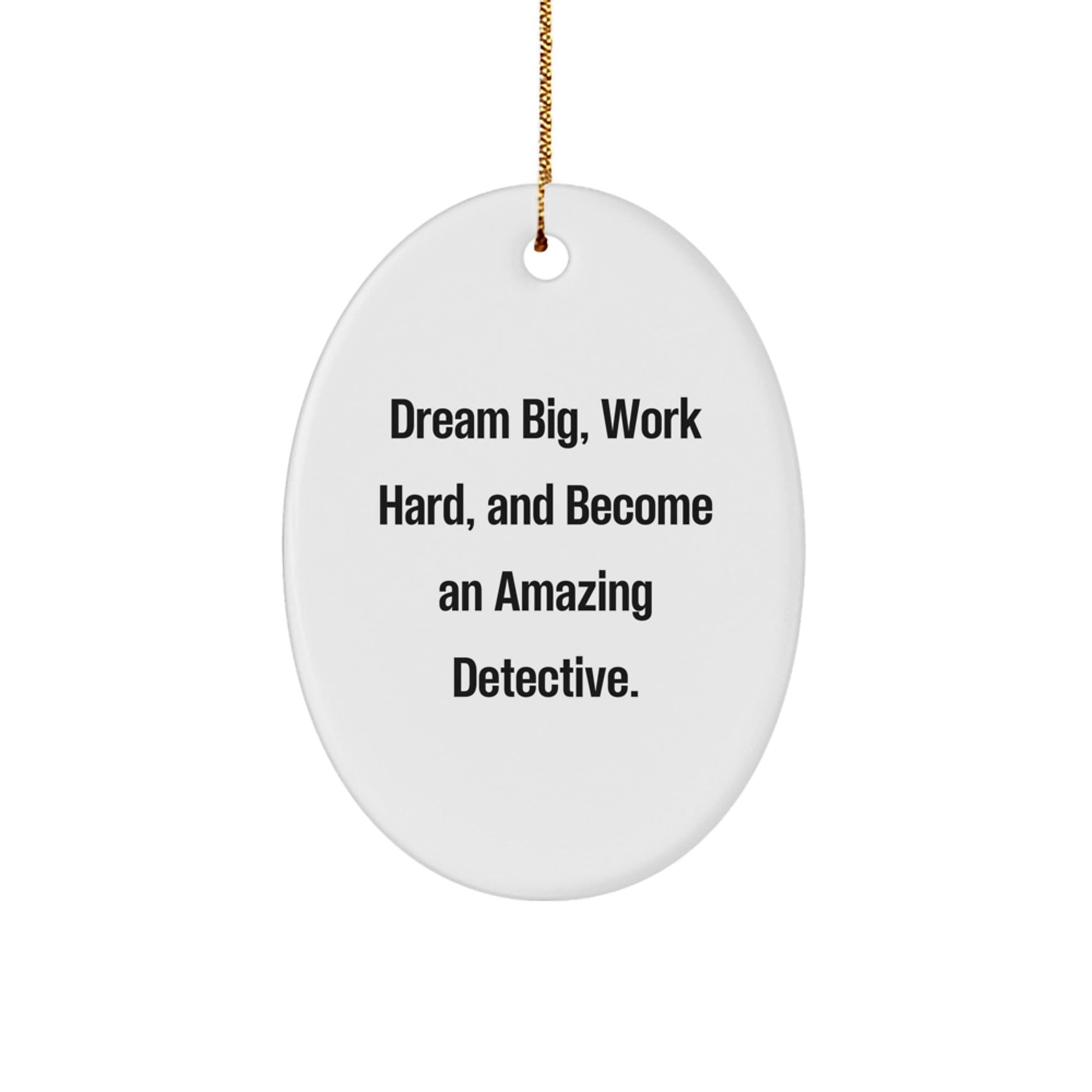 Funny Detective Gifts from Friends - Gifts for Men - Oval Ornament with Dream Big Quote - Unique Christmas Unique Gift Ideas - The Buy Boom