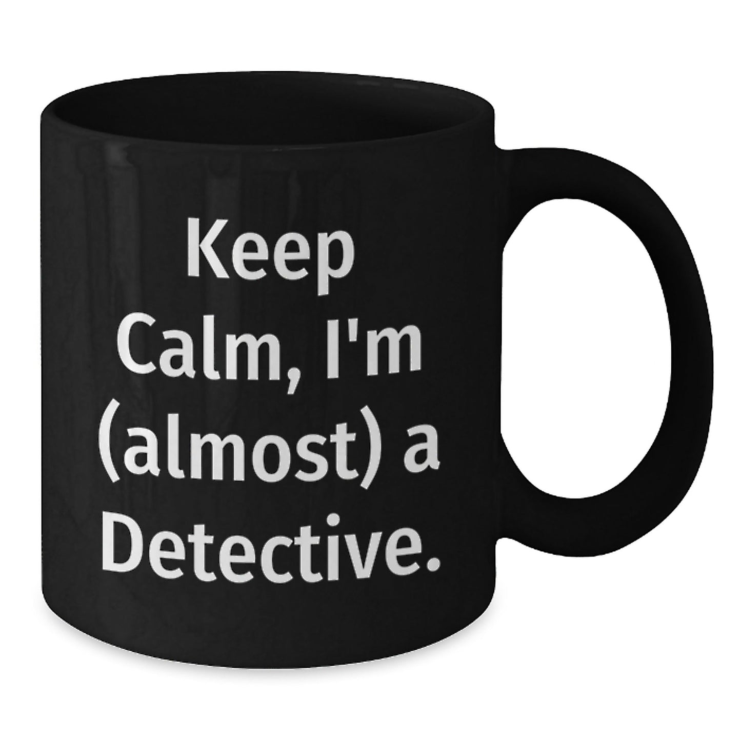 Funny Detective Gifts from Friends - 'Keep Calm, I'm (almost) A Detective.' Black Coffee Mug for Birthday - The Buy Boom