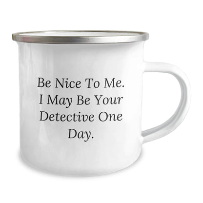 Funny Detective Gifts from Friends, Unique Birthday Unique Gifts for Men, Camping Mug with Quote 'Be Nice To Me. I May Be Your Detective One Day.' - The Buy Boom