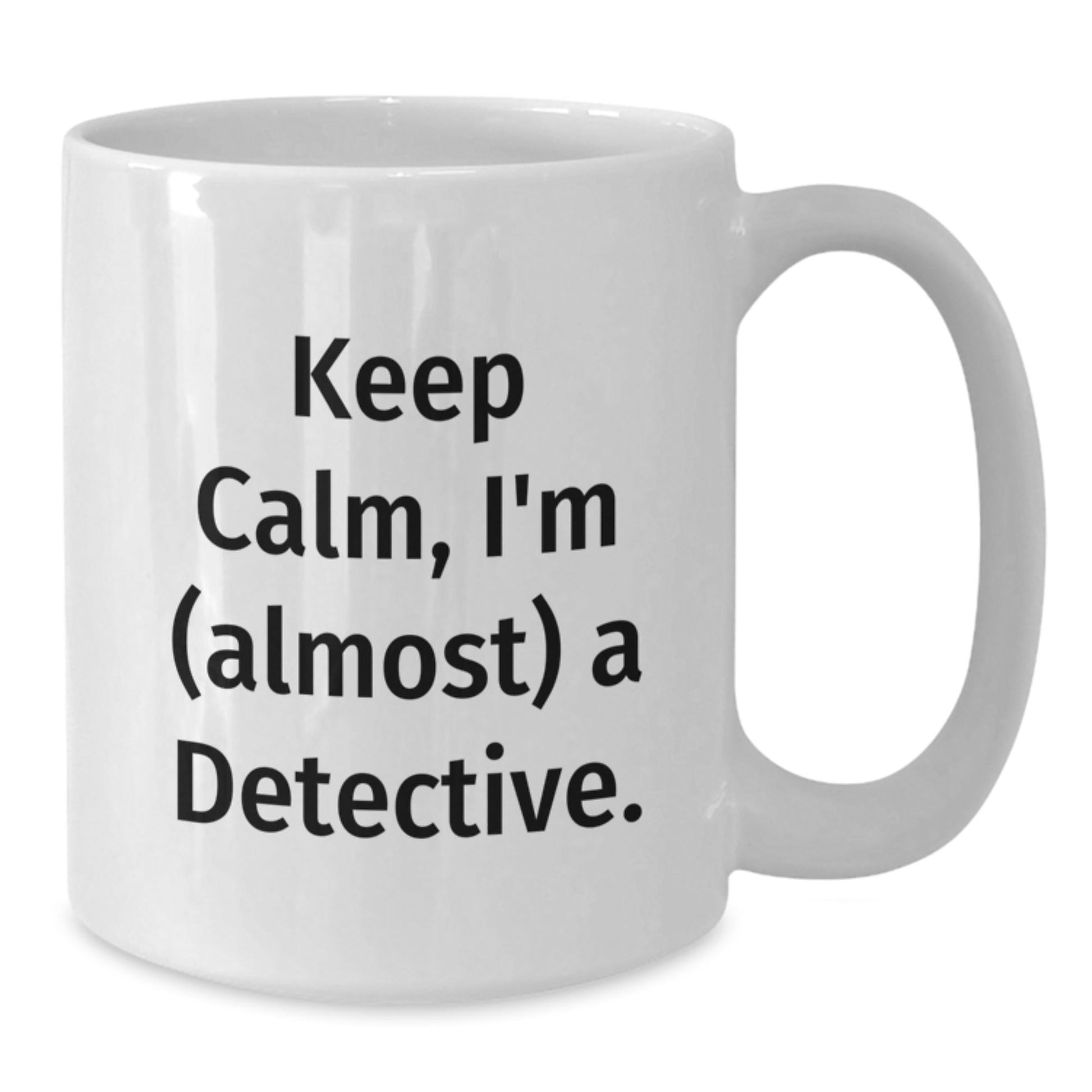 Funny Detective Gifts from Friends - White Coffee Mug for Birthday 'Keep Calm, I'm (almost) A Detective.' - The Buy Boom