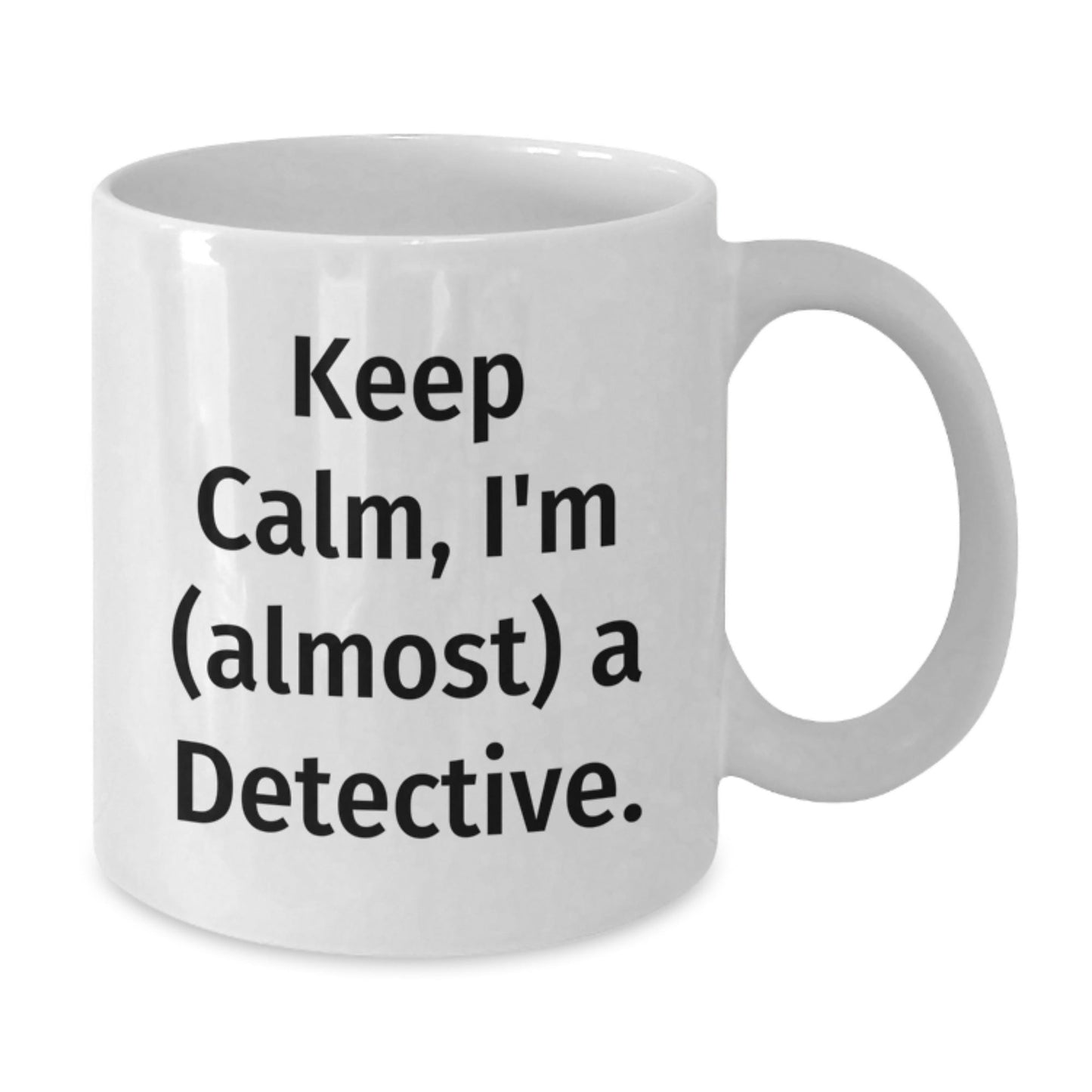 Funny Detective Gifts from Friends - White Coffee Mug for Birthday 'Keep Calm, I'm (almost) A Detective.' - The Buy Boom