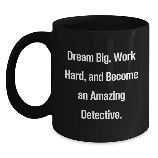 Funny Detective Inspired Black Coffee Mugs Gifts for Men Women Friends Family from 'Dream Big Work Hard Become An Amazing Detective' Enthusiasts - The Buy Boom